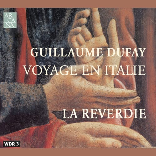 Arcana - Guillaume Dufay: Voyage en Italie