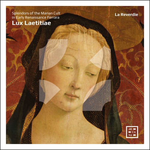 Arcana - Lux Laetitiae: Splendors of the Marian Cult in Early Renaissance Ferrara